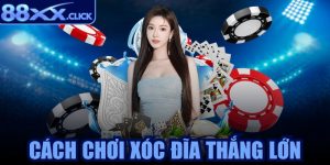 Cách chơi xóc đĩa thắng lớn